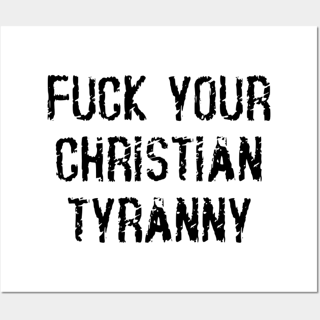 Fuck Your Christian Tyranny Wall Art by dikleyt